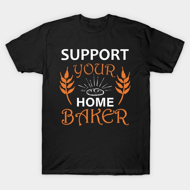 Support Your Home Baker T-Shirt by PixelArt